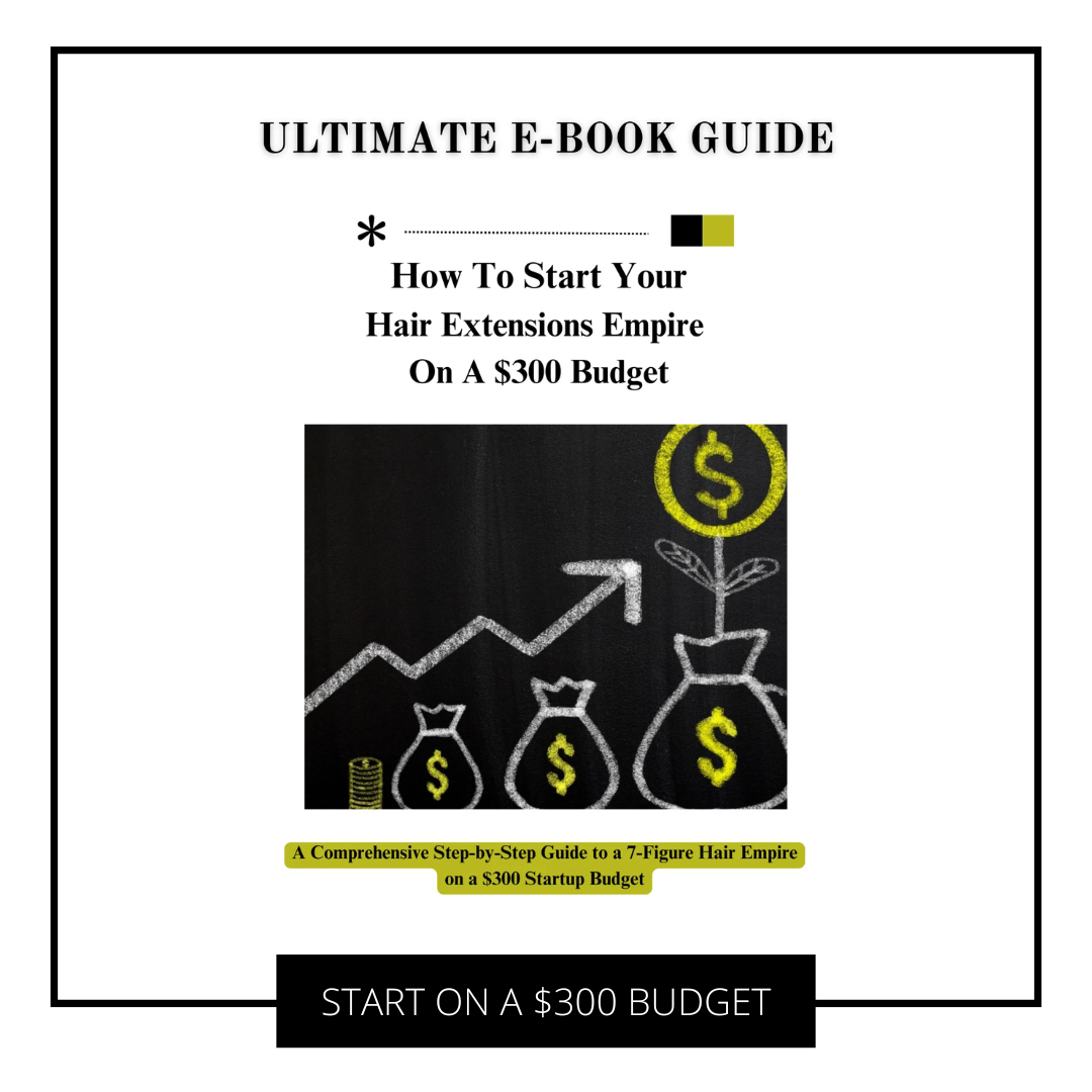 HOW TO START YOUR HAIR EMPIRE ON A $300 BUDGET
